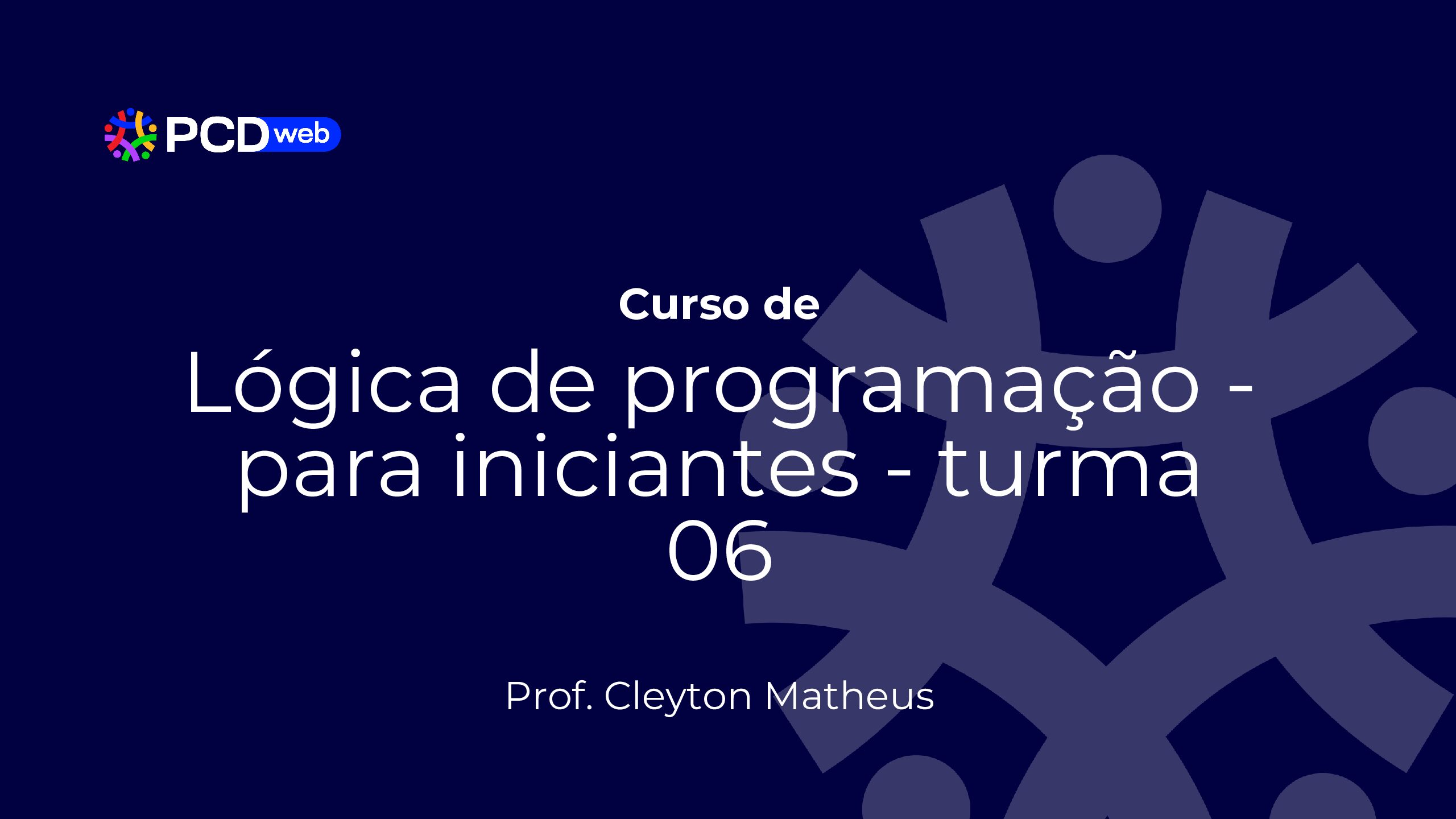 Curso de Lógica de programação – Turma 06 – Prof Cleyton Matheus
